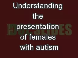 Understanding the presentation of females with autism