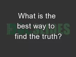 What is the best way to  find the truth?