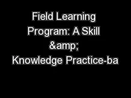 Field Learning Program: A Skill & Knowledge Practice-ba