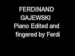 FERDINAND GAJEWSKI  Piano Edited and fingered by Ferdi