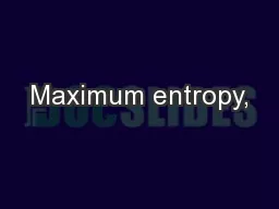 Maximum entropy,
