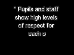 “ Pupils and staff show high levels of respect for each o
