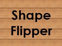Shape Flipper