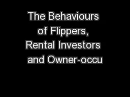 The Behaviours of Flippers, Rental Investors and Owner-occu