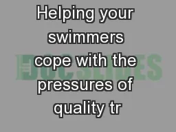 Helping your swimmers cope with the pressures of quality tr