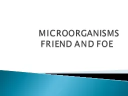 MICROORGANISMS FRIEND AND FOE