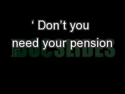 ‘ Don’t you need your pension