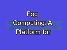 Fog Computing: A Platform for