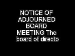 NOTICE OF ADJOURNED BOARD MEETING The board of directo