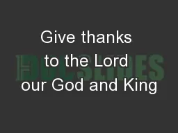 Give thanks to the Lord our God and King