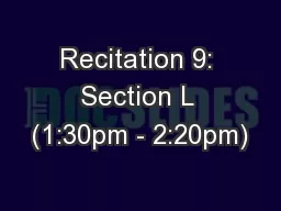 Recitation 9: Section L (1:30pm - 2:20pm)