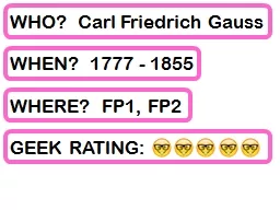 WHO?  Carl Friedrich Gauss
