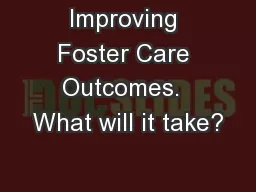 Improving Foster Care Outcomes.  What will it take?