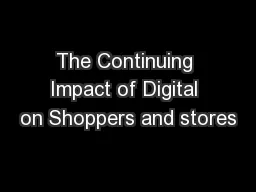 The Continuing Impact of Digital on Shoppers and stores