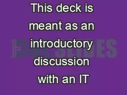 This deck is meant as an introductory discussion with an IT