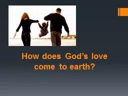 How does God’s love come to earth?