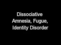 Dissociative Amnesia, Fugue, Identity Disorder