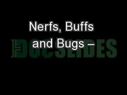 Nerfs, Buffs and Bugs –