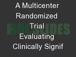 A Multicenter Randomized Trial Evaluating Clinically Signif