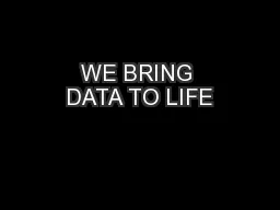 WE BRING DATA TO LIFE