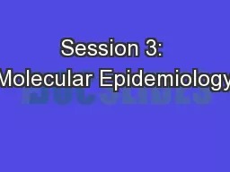 Session 3: Molecular Epidemiology
