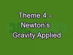 Theme 4 – Newton’s Gravity Applied