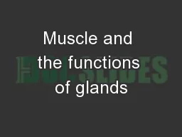 Muscle and the functions of glands