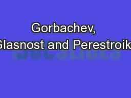 Gorbachev, Glasnost and Perestroika