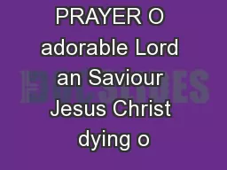 PRAYER O adorable Lord an Saviour Jesus Christ dying o