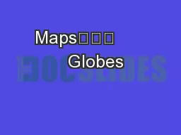 Maps			        Globes