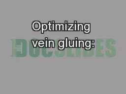 Optimizing vein gluing: