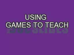 USING GAMES TO TEACH
