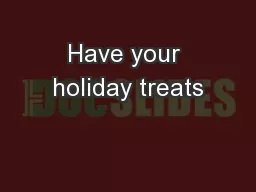 Have your holiday treats