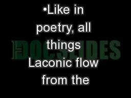 •Like in poetry, all things Laconic flow from the