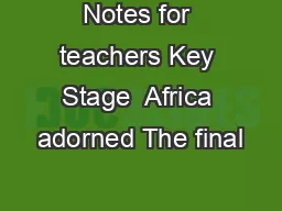 Notes for teachers Key Stage  Africa adorned The final