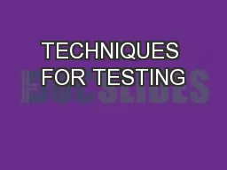 TECHNIQUES FOR TESTING