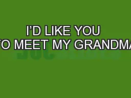 I’D LIKE YOU TO MEET MY GRANDMA