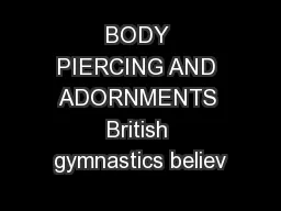 BODY PIERCING AND ADORNMENTS British gymnastics believ