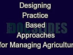 Designing Practice Based Approaches for Managing Agricultur