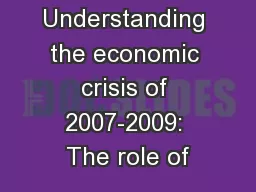 Understanding the economic crisis of 2007-2009: The role of