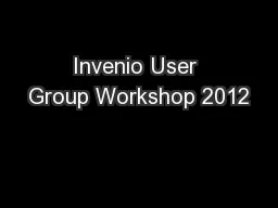 Invenio User Group Workshop 2012