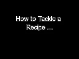 How to Tackle a Recipe …