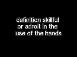 definition skillful or adroit in the use of the hands