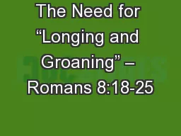 The Need for “Longing and Groaning” – Romans 8:18-25