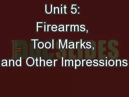 Unit 5: Firearms, Tool Marks, and Other Impressions