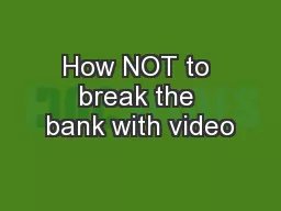 How NOT to break the bank with video