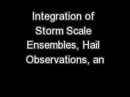 Integration of Storm Scale Ensembles, Hail Observations, an