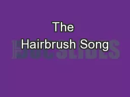 The Hairbrush Song