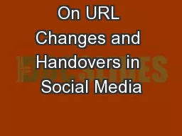On URL Changes and Handovers in Social Media