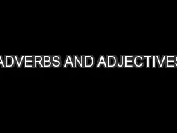 ADVERBS AND ADJECTIVES